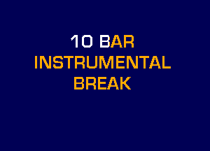 1 0 BAR
INSTRUMENTAL

BREAK