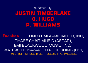 Written Byi

TUNES EMI APRIL MUSIC, INC,
CHASE CHAD MUSIC IASCAPJ.
EMI BLACKWDDD MUSIC, INC,

WATERS DF NAZARETH PUBLISHING EBMIJ
ALL RIGHTS RESERVED. USED BY PERMISSION.