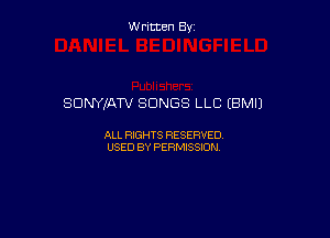 Written By

SONYIATV SONGS LLC (BM!)

ALL RIGHTS RESERVED
USED BY PERMISSION