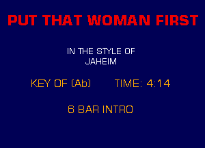 IN THE STYLE 0F
JAHEIM

KEY OF (Ab) TIME 414

8 BAH INTRO