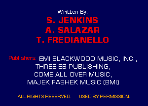 Written Byz

EMI BLACKWODD MUSIC. INC.
THREE EB PUBLISHING,
COME ALL OVER MUSIC.
MAJEK FASHEK MUSIC (BMIJ

ALL RIGHTS RESERVED. USED BY PERMISSION