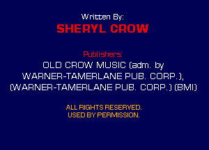 Written Byi

DLD CROW MUSIC Eadm. by
WARNER-TAMERLANE PUB. CORP).
WARNER-TAMERLANE PUB. CDRPJ EBMIJ

ALL RIGHTS RESERVED.
USED BY PERMISSION.