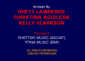 W ritcen By

RHETTSKI MUSIC EASCAPJ.
XTINA MUSIC EBMIJ

ALL RIGHTS RESERVED
USED BY PERMISSDN