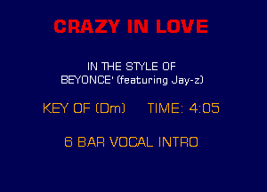 IN THE SWLE 0F
BEYUNCE' (featuring Jay-z)

KEY OF EDmJ TIME 4105

6 BAR VOCAL INTRO