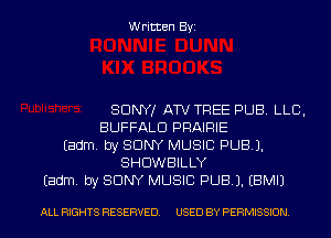 Written Byi

SONY! ATV TREE PUB. LLB,
BUFFALO PRAIRIE
Eadm. by SONY MUSIC PUB).
SHDWBILLY
Eadm. by SONY MUSIC PUBJ. EBMIJ

ALL RIGHTS RESERVED. USED BY PERMISSION.