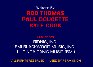 W ritten Byz

BIDNIS, INC,
EMI BLACKWDOD MUSIC. INC .
LUCINDA PANIC MUSIC (BMIJ

ALL RIGHTS RESERVED. USED BY PERMISSION