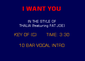 IN THE STYLE 0F
THALIA (featuring FATJOEJ

KEY OF ECJ TIME 3180

10 BAR VOCAL INTRO