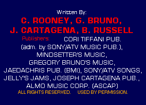 Written Byi

CDRI TIFFANI PUB.
Eadm. by SDNYJATV MUSIC PUB).
MINDSEITER'S MUSIC,
GREGORY BRUND'S MUSIC,
JAEDACHRIS PUB. EBMIJ. SDNYJATV SONGS,
JELLY'S JAMS, JOSEPH CARTAGENA PUB,

ALMD MUSIC BDRP. EASCAPJ
ALL RIGHTS RESERVED. USED BY PERMISSION.