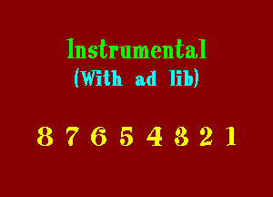 Instrumental
(With ad lib)

87654321