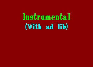 Instrumental
(With ad lib)