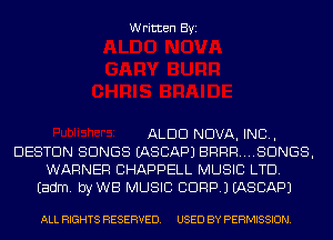 Written Byi

ALDO NOVA, IND,
DESTDN SONGS IASCAPJ BRRR....SDNGS,
WARNER CHAPPELL MUSIC LTD.
Eadm. byWB MUSIC CDRPJ IASCAPJ

ALL RIGHTS RESERVED. USED BY PERMISSION.