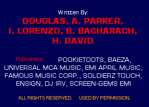 Written Byi

PDDKIETDDTS, BAEZA,
UNIVERSAL MBA MUSIC, EMI APRIL MUSIC,
FAMOUS MUSIC CORP, SDLDIERZ TOUCH,
ENSIGN, DJ IRV, SCREEN-GEMS EMI

ALL RIGHTS RESERVED. USED BY PERMISSION.