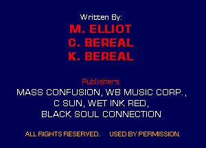 Written Byi

MASS CDNFUSIDN, WB MUSIC CORP,
CI SUN, WET INK RED,
BLACK SOUL CONNECTION

ALL RIGHTS RESERVED. USED BY PERMISSION.