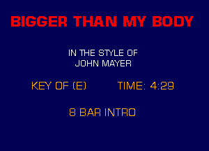 IN THE STYLE OF
JOHN MAYER

KEY OF EEJ TIME 4129

8 BAR INTRO