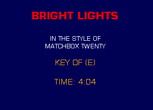 IN THE STYLE 0F
MATCHEIDX WVENTY

KEY OF EEJ

TlMEi 4i04