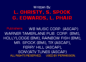 Written Byi

WB MUSIC CORP. IASCAPJ
WARNER TAMERLANE PUB. CORP. EBMIJ.
HDLLYLDDGE EBMIJ. RAINBOW FISH EBMIJ.
MR. SPDCK EBMIJ. TIX EASCAPJ.
FERRY HILL EASCAPJ.

SDNYJATV TUNES (AS BAP)
ALL RIGHTS RESERVED. USED BY PERMISSION.