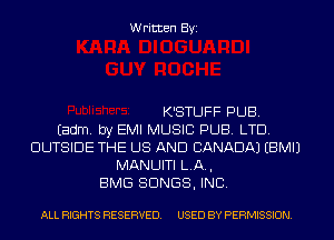 Written Byi

K'STUFF PUB.
Eadm. by EMI MUSIC PUB. LTD.
OUTSIDE THE US AND CANADA) EBMIJ
MANUITI LA,
BMG SONGS, INC.

ALL RIGHTS RESERVED. USED BY PERMISSION.