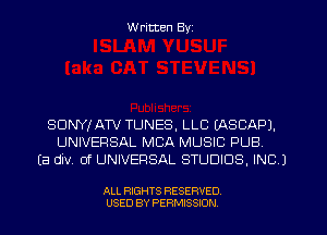 W ritten Byz

SUNYJAW TUNES, LLC EASCAPJ,
UNIVERSAL MBA MUSIC PUB
(a div 0f UNIVERSAL STUDIOS, INC 1

ALL RIGHTS RESERVED.
USED BY PERMISSION
