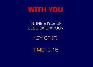 IN THE STYLE OF
JESSICA SIMPSON

KEY OF (P)

TIME 1316