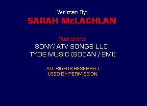 W ritcen By

SONY!f ATV SONGS LLC,

TYDE MUSIC ESDCAN IBMIJ

ALL RIGHTS RESERVED
USED BY PERMISSION
