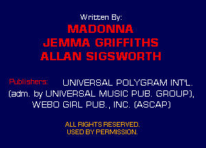 Written Byi

UNIVERSAL PDLYGRAM INT'L.
Eadm. by UNIVERSAL MUSIC PUB. GROUP).
WEED GIRL PUB, INC. IASCAPJ

ALL RIGHTS RESERVED.
USED BY PERMISSION.