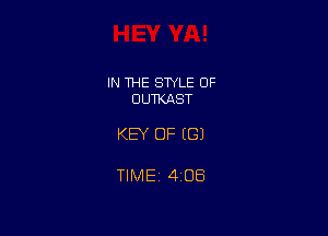 IN THE STYLE 0F
DUTKAST

KEY OF ((31

TIME 408