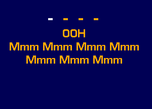 00H
Mmm Mmm Mmm Mmm

Mmm Mmm Mmm