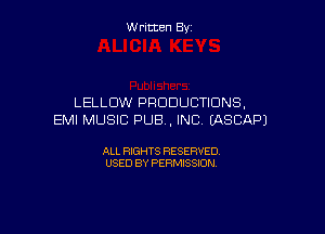 W ritcen By

LELLUW PRODUCTDNS,

EMI MUSIC PUB, INC UXSCAPJ

ALL RIGHTS RESERVED
USED BY PERMISSION