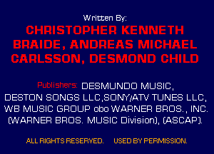 Written Byi

DESMUNDD MUSIC,
DESTDN SONGS LLCBDNWATV TUNES LLB,
WB MUSIC GROUP ObO WARNER BROS, INC.
WARNER BROS. MUSIC Division). IASCAPJ.

ALL RIGHTS RESERVED. USED BY PERMISSION.