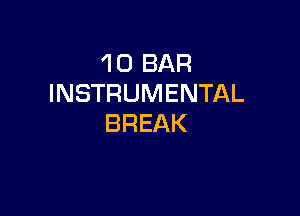 1 0 BAR
INSTRUMENTAL

BREAK