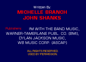 Written Byi

I'M WITH THE BAND MUSIC,
WARNER-TAMERLANE PUBL. CID. EBMIJ.
DYLAN JACKSON MUSIC,

WB MUSIC CORP. IASCAPJ

ALL RIGHTS RESERVED.
USED BY PERMISSION.