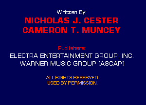 Written Byi

ELECTRA ENTERTAINMENT GROUP, INC.
WARNER MUSIC GROUP IASCAPJ

ALL RIGHTS RESERVED.
USED BY PERMISSION.