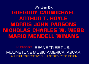 Written Byi

BEANE TRIBE PUB,

MDDNSTDNE MUSIC AMERICA EASCAPJ
ALL RIGHTS RESERVED. USED BY PERMISSION.