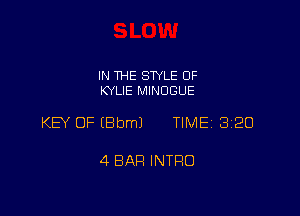IN THE STYLE 0F
KYLIE MINOGUE

KB OF EBbmJ TIME 3120

4 BAR INTRO