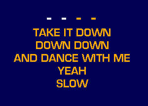 TAKEFTDOVWV
DOMNUDDVWV

AAEJDANCEVWTHFWE
YEAH
SLOW!