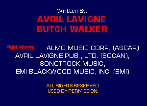 Written Byi

ALMD MUSIC CDRP. IASCAPJ
AVRIL LAVIGNE PUB, LTD. (SUDAN).
SDNDTRDCK MUSIC,
EMI BLACKWDDD MUSIC, INC. EBMIJ

ALL RIGHTS RESERVED.
USED BY PERMISSION.