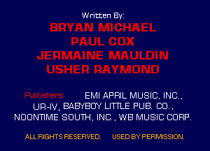 Written Byi

EMI APRIL MUSIC. INC.
UR-IV. BABYBUY LITTLE PUB. BU.

NUUNNME SOUTH. IND. WB MUSIC CORP.

ALL RIGHTS RESERVED. USED BY PERMISSION.