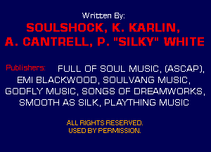Written Byi

FULL OF SOUL MUSIC. IASCAPJ.
EMI BLACKWDDD, SDULVANG MUSIC,
GDDFLY MUSIC, SONGS OF DREAMWDRKS,
SMOOTH AS SILK, PLAYTHING MUSIC

ALL RIGHTS RESERVED.
USED BY PERMISSION.