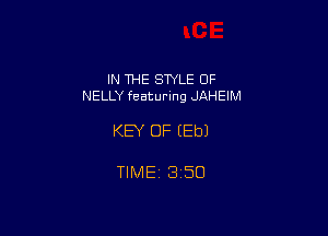 IN THE STYLE 0F
NELLY featuring JAHEIM

KEY OF (Eb)

TIME 1350