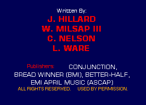 Written Byi

CONJUNCTION,
BREAD WINNER EBMIJ. BETTER-HALF,

EMI APRIL MUSIC EASCAPJ
ALL RIGHTS RESERVED. USED BY PERMISSION.
