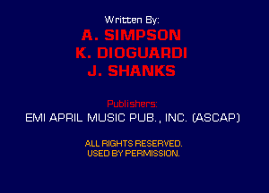 Written By

EMI APRIL MUSIC PUB , INC IASCAPJ

ALL RIGHTS RESERVED
USED BY PERMISSION