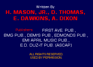 Written Byi

FIRST AVE. PUB,
BMG PUB, DEMI'S PUB, EDMUNDS PUB,
EMI APRIL MUSIC PUB,
ED. DUZ-IT PUB. IASCAPJ

ALL RIGHTS RESERVED.
USED BY PERMISSION.