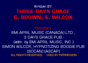 Written BYI

EMI APRIL MUSIC (CANADA) LTD,
3 DAYS GRACE PUB.
Eadm. by EMI APRIL MUSIC, INC.)
SIMON WILCDX, HYPNDTIZING BDDGIE PUB.

ESDCANJ (AS BAP)
ALL RIGHTS RESERVED. USED BY PERMISSION.