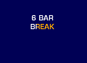 8 BAR
BREAK