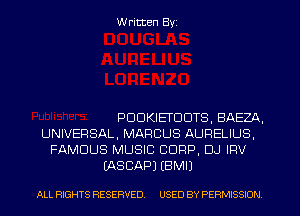 W ritten Byz

PDDKIETDDTS, BAEZA.
UNIVERSAL, MARCUS AURELIUS.
FAMOUS MUSIC CORP, DJ IFIV
LASCAPJ (BMIJ

ALL RIGHTS RESERVED. USED BY PERMISSION