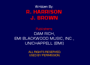 W ritcen By

DAM RICH,
EMI BLACKWDDD MUSIC, INC,
UNICHAPPELL (EMU

ALL RIGHTS RESERVED
USED BY PERMISSION