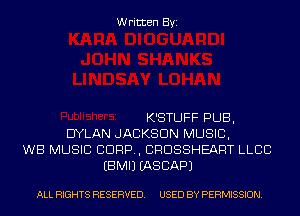 Written Byi

K'STUFF PUB,
DYLAN JACKSON MUSIC,
WB MUSIC CORP, CRDSSHEART LLCC
EBMIJ IASCAPJ

ALL RIGHTS RESERVED. USED BY PERMISSION.
