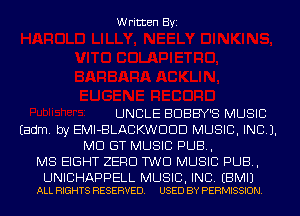 Written Byi

UNCLE BDBBY'S MUSIC
Eadm. by EMI-BLACKWDDD MUSIC, INC).
MCI GT MUSIC PUB,
MS EIGHT ZERO TWO MUSIC PUB,

UNIBHAPPELL MUSIC, INC. EBMIJ
ALL RIGHTS RESERVED. USED BY PERMISSION.