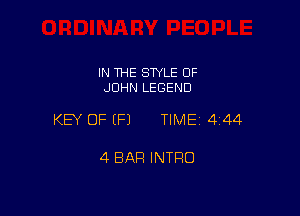 IN THE STYLE OF
JOHN LEGEND

KEY OF (P) TIME 4144

4 BAR INTFIO