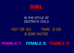 IN THE STYLE OF
DESTINY'S CHILD

KEY OF (E) TIME BBQ
8 BAP! INTRO

FEMALE 21